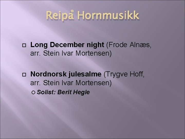 Reipå Hornmusikk Long December night (Frode Alnæs, arr. Stein Ivar Mortensen) Nordnorsk julesalme (Trygve