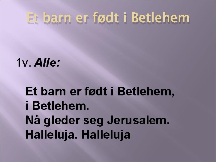 Et barn er født i Betlehem 1 v. Alle: Et barn er født i