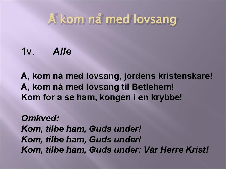 Å kom nå med lovsang 1 v. Alle Å, kom nå med lovsang, jordens