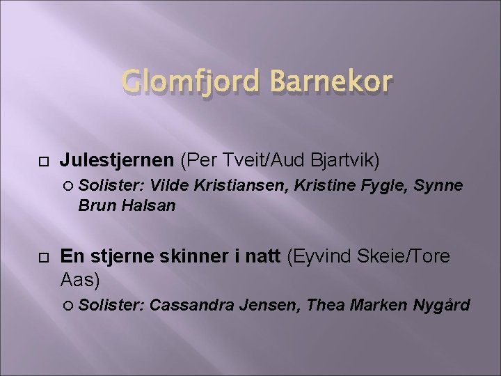 Glomfjord Barnekor Julestjernen (Per Tveit/Aud Bjartvik) Solister: Vilde Kristiansen, Kristine Fygle, Synne Brun Halsan