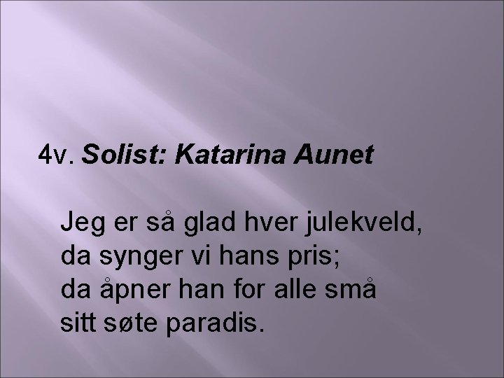 4 v. Solist: Katarina Aunet Jeg er så glad hver julekveld, da synger vi