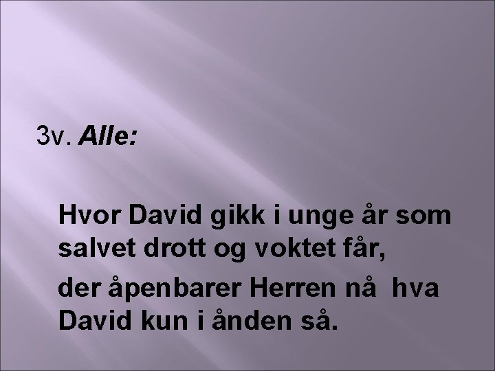 3 v. Alle: Hvor David gikk i unge år som salvet drott og voktet