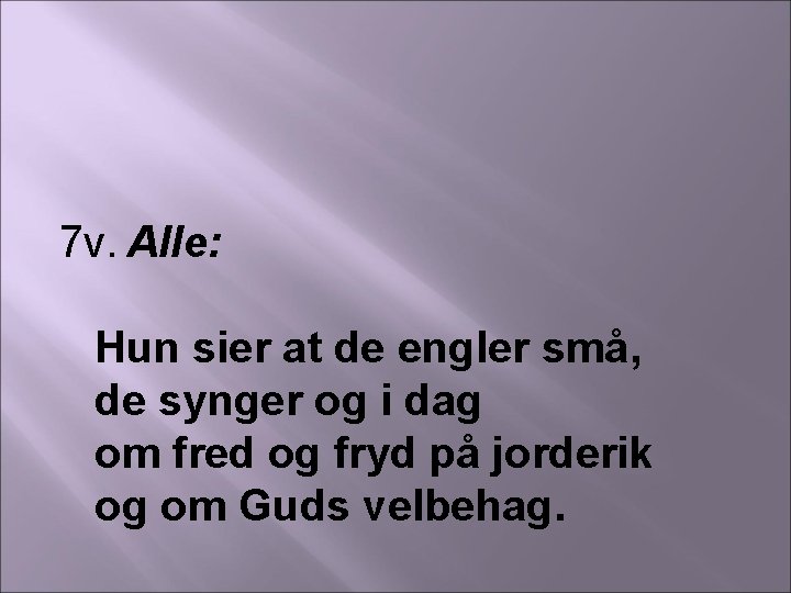 7 v. Alle: Hun sier at de engler små, de synger og i dag