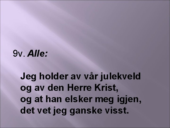 9 v. Alle: Jeg holder av vår julekveld og av den Herre Krist, og