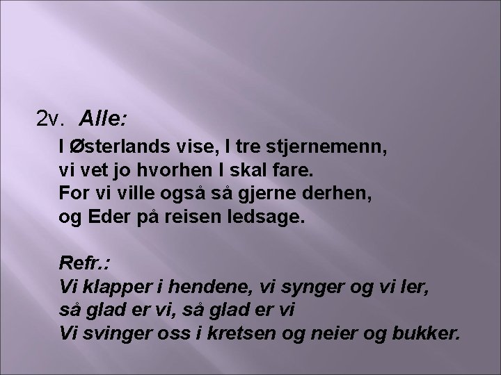 2 v. Alle: I Østerlands vise, I tre stjernemenn, vi vet jo hvorhen I
