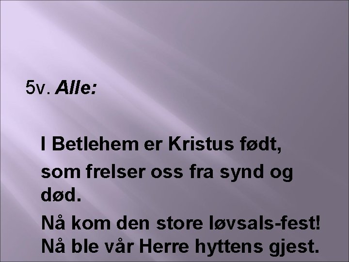 5 v. Alle: I Betlehem er Kristus født, som frelser oss fra synd og