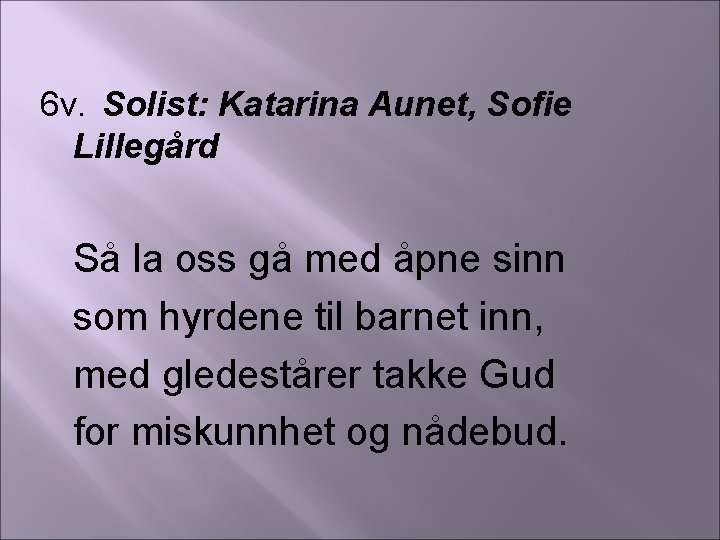 6 v. Solist: Katarina Aunet, Sofie Lillegård Så la oss gå med åpne sinn