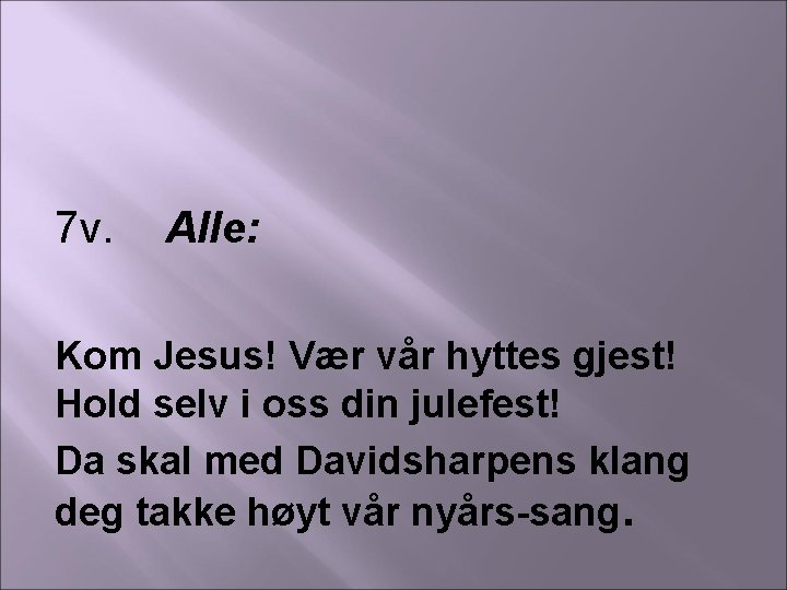 7 v. Alle: Kom Jesus! Vær vår hyttes gjest! Hold selv i oss din