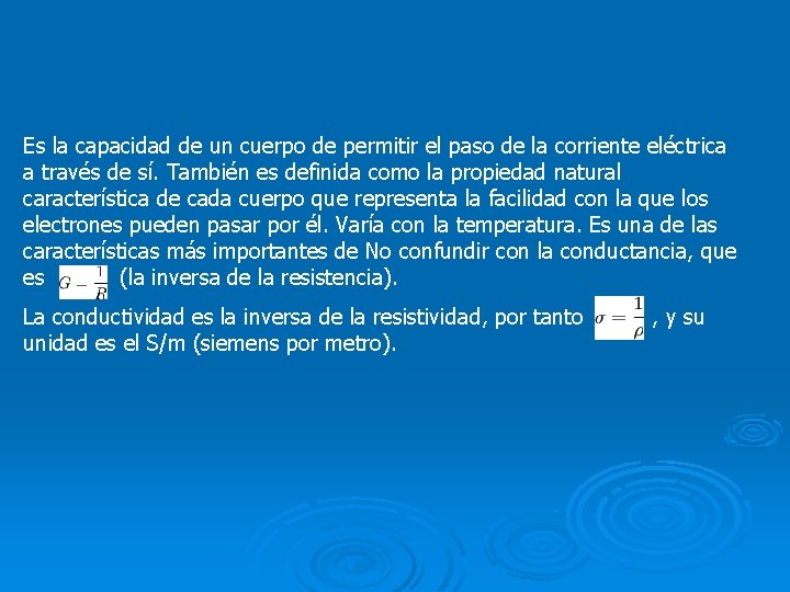 Es la capacidad de un cuerpo de permitir el paso de la corriente eléctrica