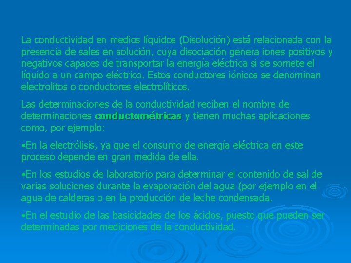 La conductividad en medios líquidos (Disolución) está relacionada con la presencia de sales en