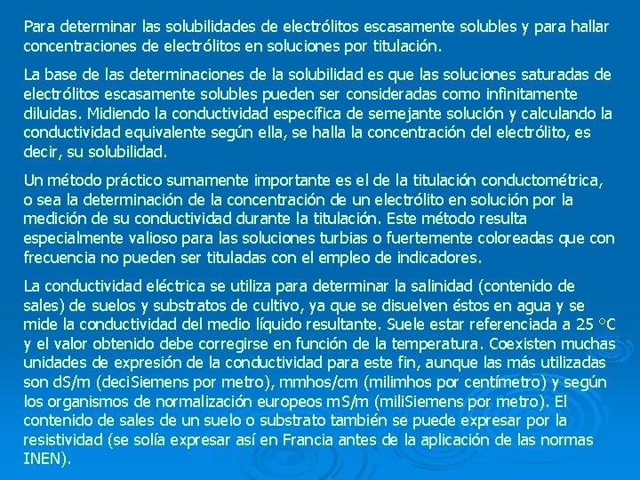 Para determinar las solubilidades de electrólitos escasamente solubles y para hallar concentraciones de electrólitos