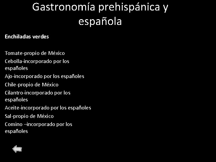 Gastronomía prehispánica y española Enchiladas verdes Tomate-propio de México Cebolla-incorporado por los españoles Ajo-incorporado Gastronomía prehispánica y española Enchiladas verdes Tomate-propio de México Cebolla-incorporado por los españoles Ajo-incorporado