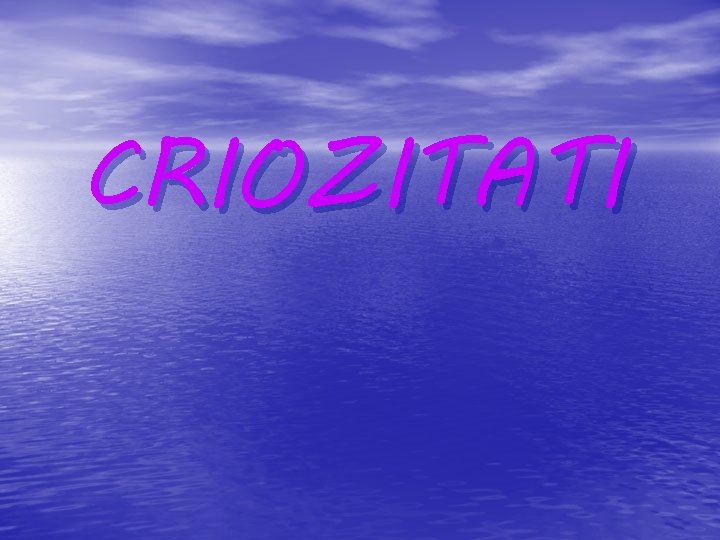 CRIOZITATI 