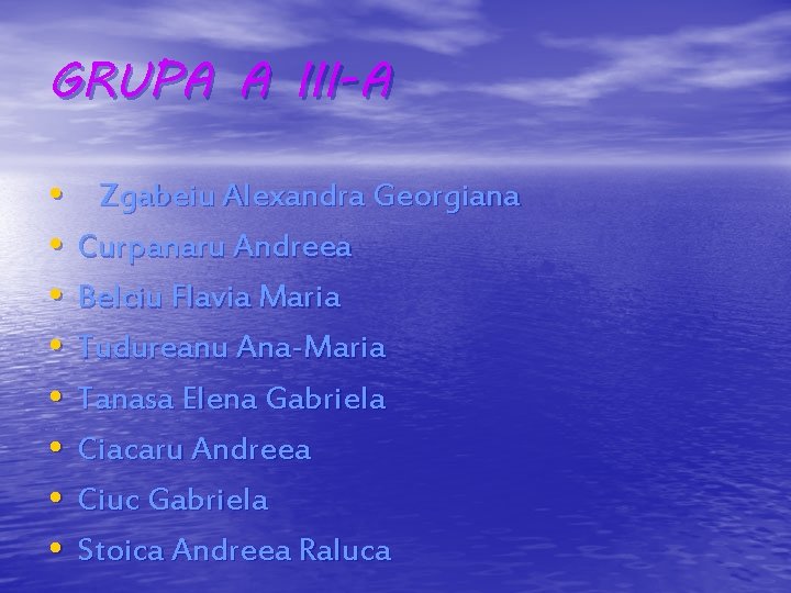 GRUPA A III-A • Zgabeiu Alexandra Georgiana • Curpanaru Andreea • Belciu Flavia Maria