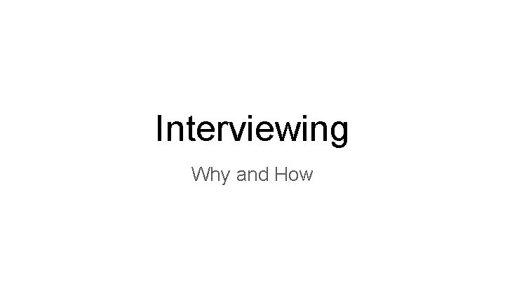 Interviewing Why and How 