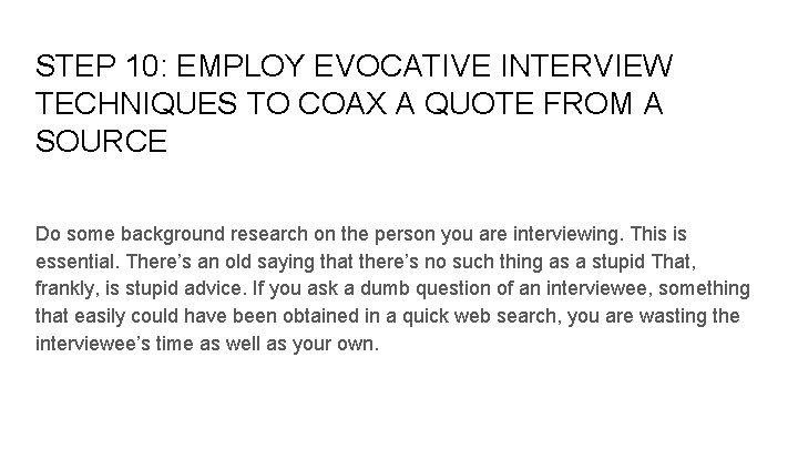 STEP 10: EMPLOY EVOCATIVE INTERVIEW TECHNIQUES TO COAX A QUOTE FROM A SOURCE Do