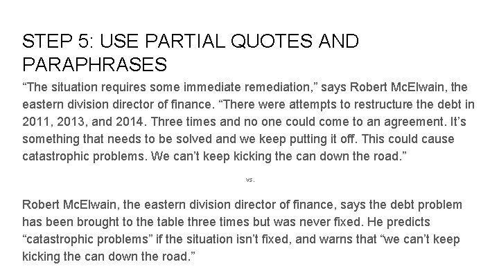 STEP 5: USE PARTIAL QUOTES AND PARAPHRASES “The situation requires some immediate remediation, ”
