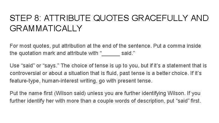 STEP 8: ATTRIBUTE QUOTES GRACEFULLY AND GRAMMATICALLY For most quotes, put attribution at the
