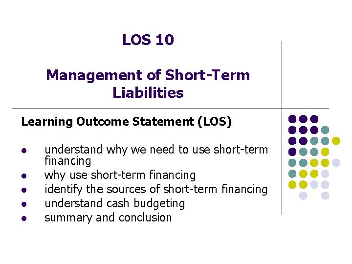 LOS 10 Management of Short-Term Liabilities Learning Outcome Statement (LOS) l l l understand