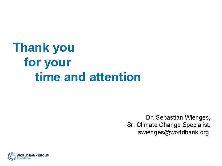 Thank you for your time and attention Dr. Sebastian Wienges, Sr. Climate Change Specialist,