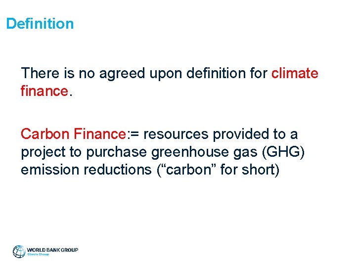 Definition There is no agreed upon definition for climate finance. Carbon Finance: = resources