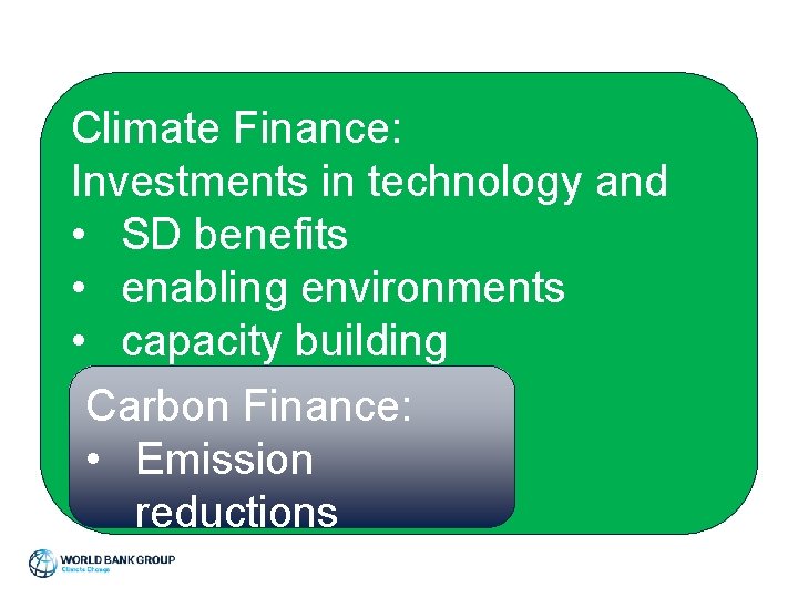 Climate Finance: Investments in technology and • SD benefits • enabling environments • capacity