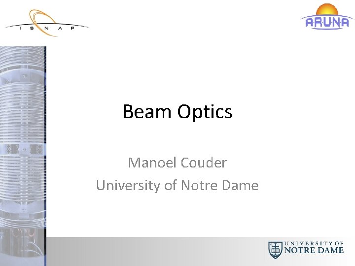 Beam Optics Manoel Couder University of Notre Dame 