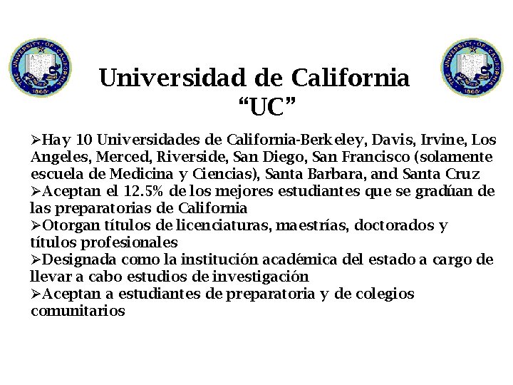 Universidad de California “UC” ØHay 10 Universidades de California-Berkeley, Davis, Irvine, Los Angeles, Merced,