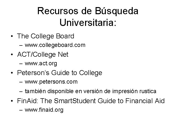 Recursos de Búsqueda Universitaria: • The College Board – www. collegeboard. com • ACT/College