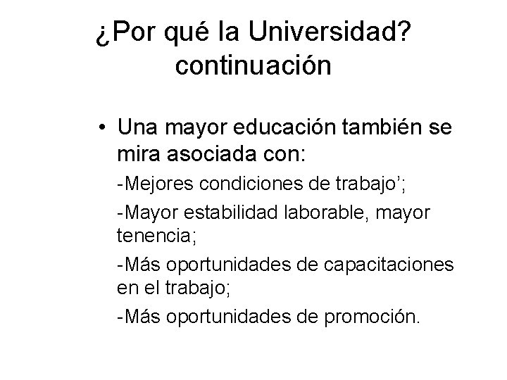 ¿Por qué la Universidad? continuación • Una mayor educación también se mira asociada con: