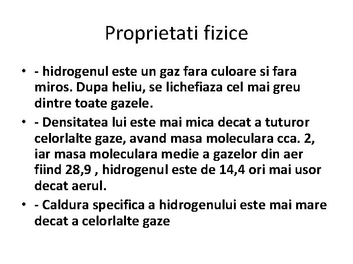 Proprietati fizice • - hidrogenul este un gaz fara culoare si fara miros. Dupa