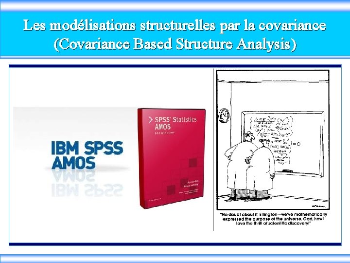 Les modélisations structurelles par la covariance (Covariance Based Structure Analysis) 