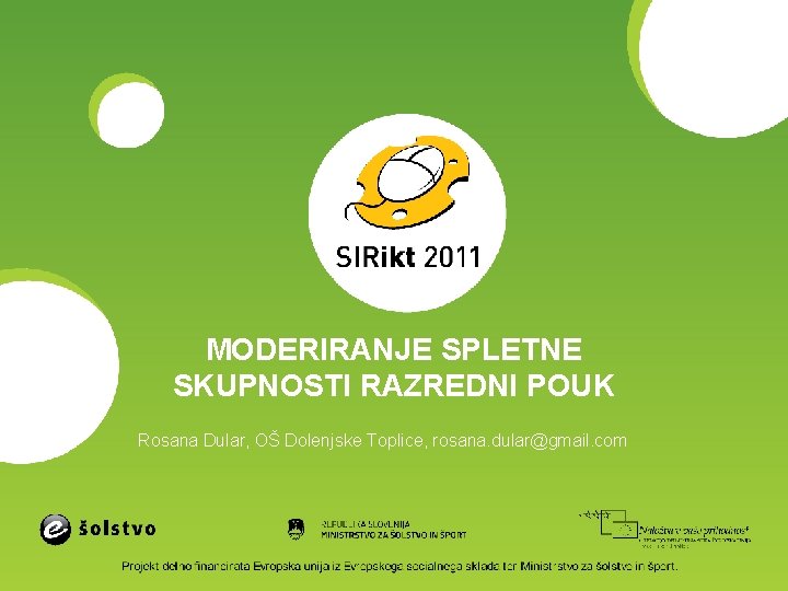 MODERIRANJE SPLETNE SKUPNOSTI RAZREDNI POUK Rosana Dular, OŠ Dolenjske Toplice, rosana. dular@gmail. com 