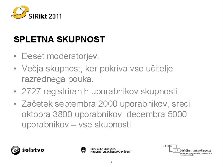 SPLETNA SKUPNOST • Deset moderatorjev. • Večja skupnost, ker pokriva vse učitelje razrednega pouka.