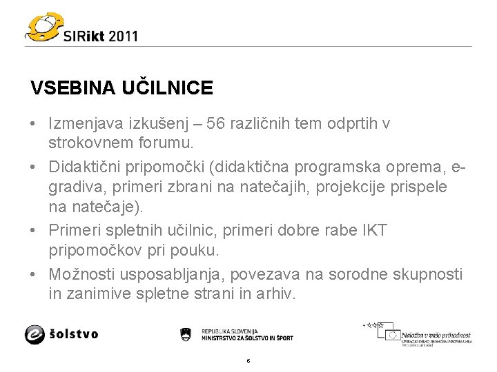 VSEBINA UČILNICE • Izmenjava izkušenj – 56 različnih tem odprtih v strokovnem forumu. •