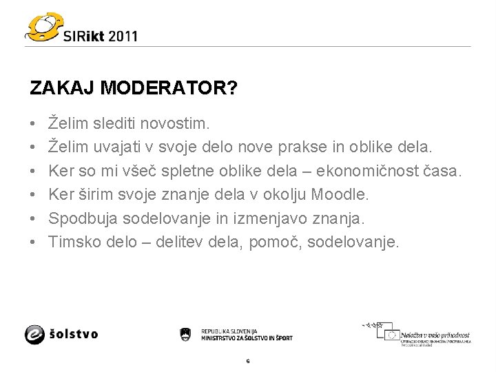 ZAKAJ MODERATOR? • • • Želim slediti novostim. Želim uvajati v svoje delo nove