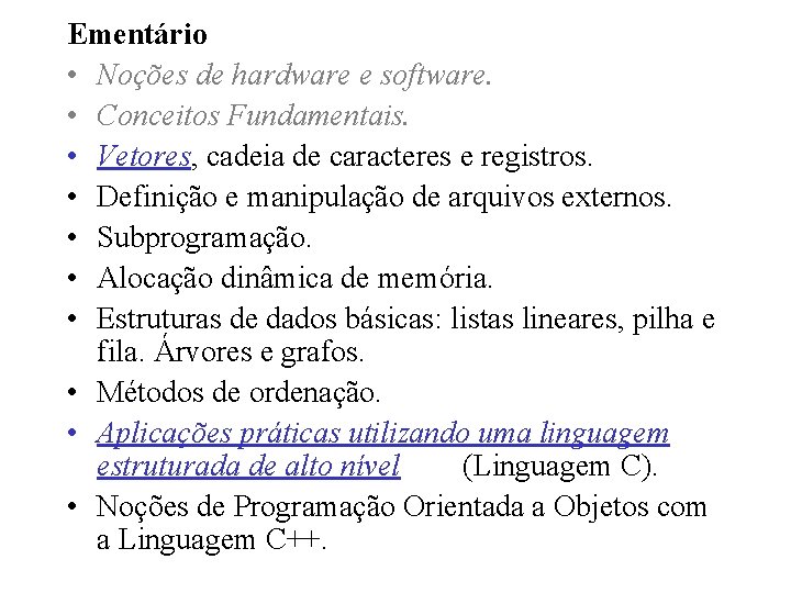 Ementário • Noções de hardware e software. • Conceitos Fundamentais. • Vetores, cadeia de