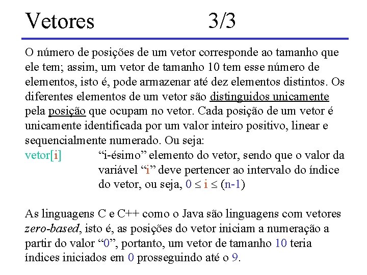 Vetores 3/3 O número de posições de um vetor corresponde ao tamanho que ele