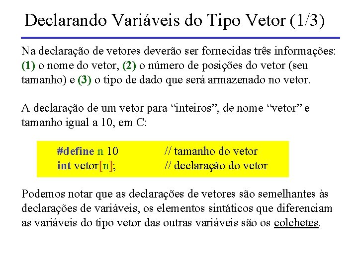 Declarando Variáveis do Tipo Vetor (1/3) Na declaração de vetores deverão ser fornecidas três