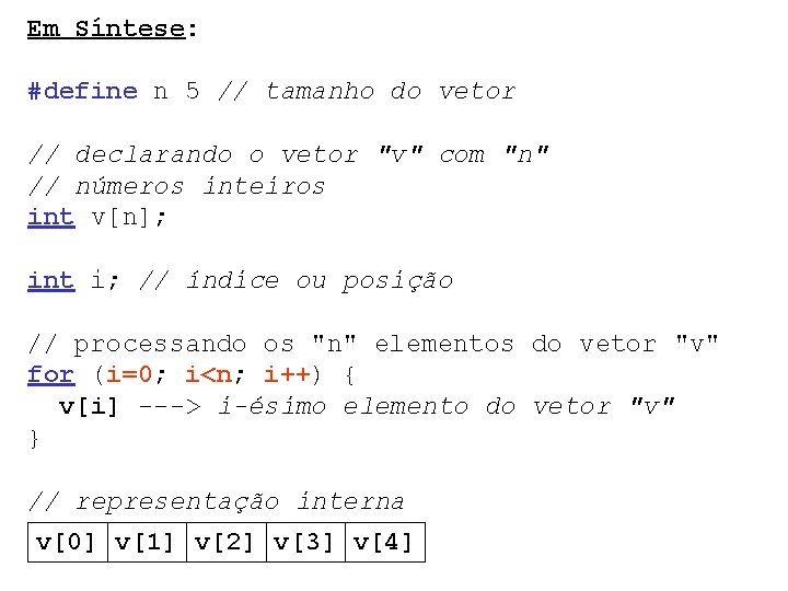 Em Síntese: #define n 5 // tamanho do vetor // declarando o vetor "v"