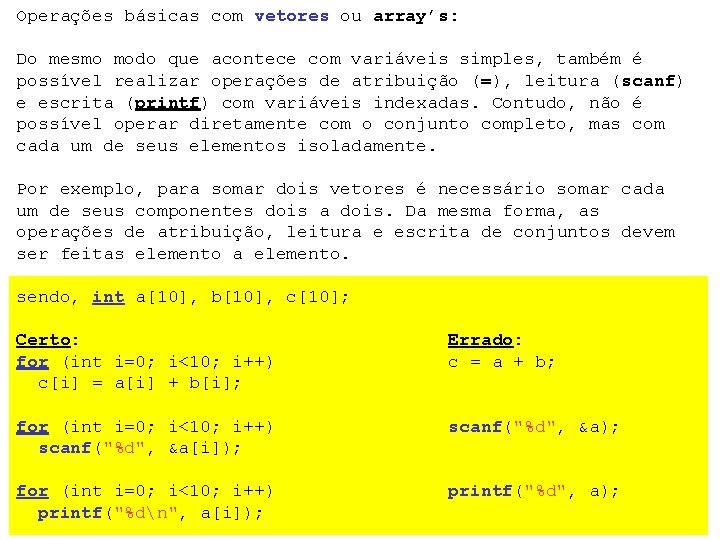 Operações básicas com vetores ou array’s: Do mesmo modo que acontece com variáveis simples,