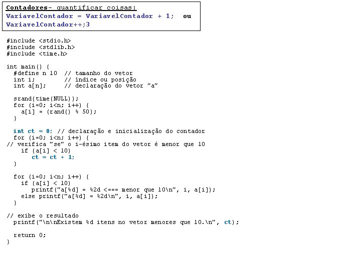 Contadores- quantificar coisas: Variavel. Contador = Variavel. Contador + 1; Variavel. Contador++; 3 ou