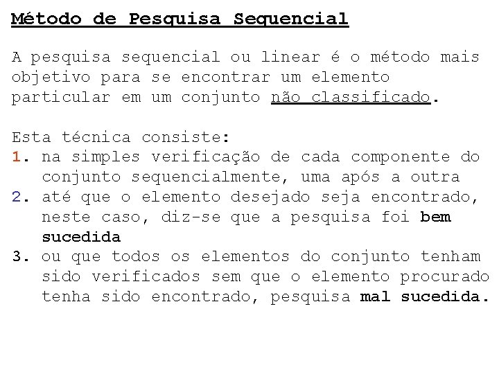 Método de Pesquisa Sequencial A pesquisa sequencial ou linear é o método mais objetivo