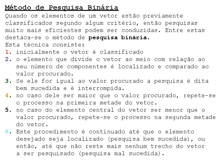 Método de Pesquisa Binária Quando os elementos de um vetor estão previamente classificados segundo