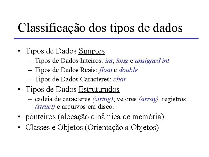 Classificação dos tipos de dados • Tipos de Dados Simples – Tipos de Dados