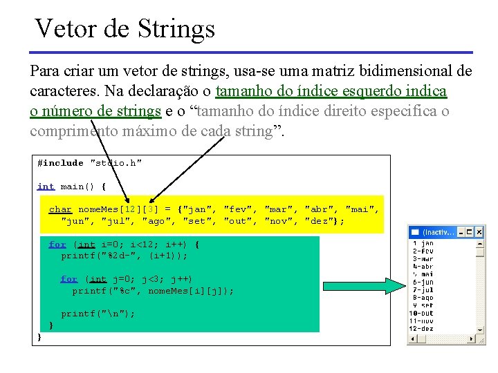 Vetor de Strings Para criar um vetor de strings, usa-se uma matriz bidimensional de