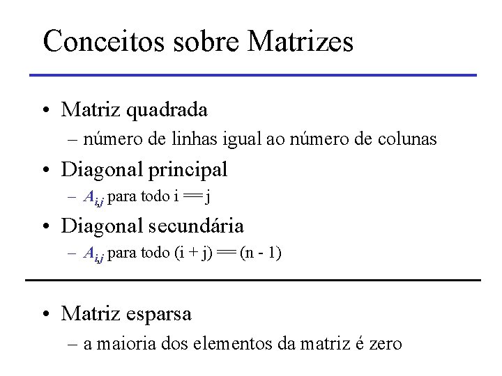 Conceitos sobre Matrizes • Matriz quadrada – número de linhas igual ao número de