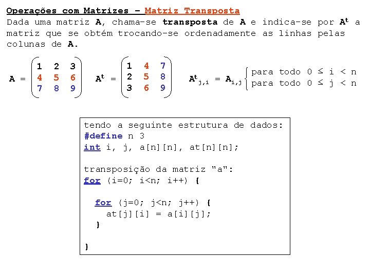 Operações com Matrizes – Matriz Transposta Dada uma matriz A, chama-se transposta de A