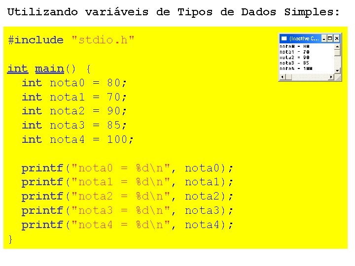 Utilizando variáveis de Tipos de Dados Simples: #include "stdio. h" int main() { int