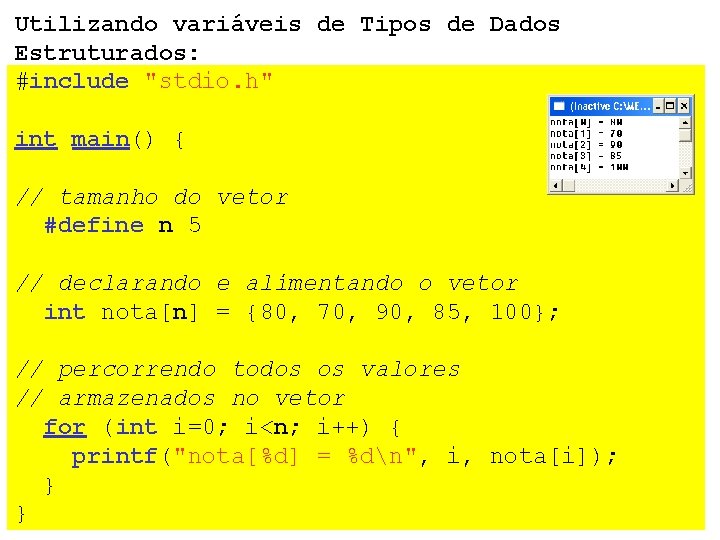 Utilizando variáveis de Tipos de Dados Estruturados: #include "stdio. h" int main() { //